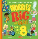 WORRIES BIG AND SMALL WHEN YOU ARE 8 