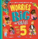 WORRIES BIG AND SMALL WHEN YOU ARE 5