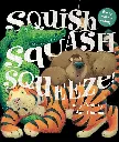SQUISH, SQUASH, SQUEEZE 