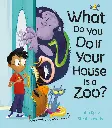 WHAT DO YOU DO IF YOUR HOUSE IS A ZOO? 
