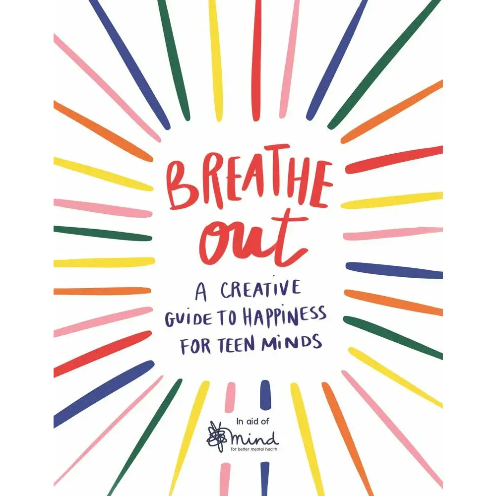 Breathe Out: A Creative Guide to Happiness for Teen Minds