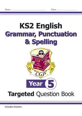 CGP - E5W23 - KS2 English Year 5 Grammar, Punctuation & Spelling Targeted Question Book (with Answers)