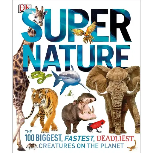 [B4P/SNG7167] Super Nature: The 100 Biggest, Fastest, Deadliest Creatures on the Planet